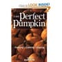 The Perfect Pumpkin: Growing/Cooking/Carving